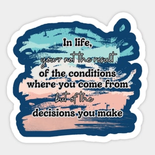 You are the result of your decisions Sticker